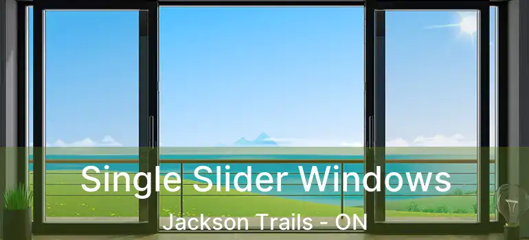  Single Slider Windows Jackson Trails - ON