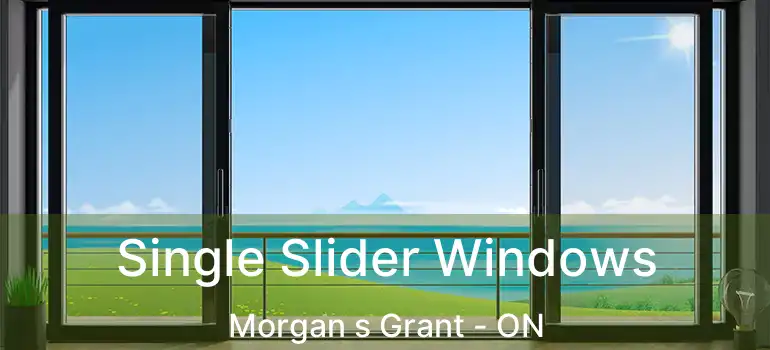  Single Slider Windows Morgan s Grant - ON