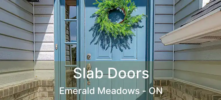  Slab Doors Emerald Meadows - ON