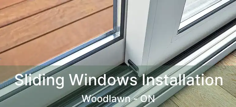  Sliding Windows Installation Woodlawn - ON