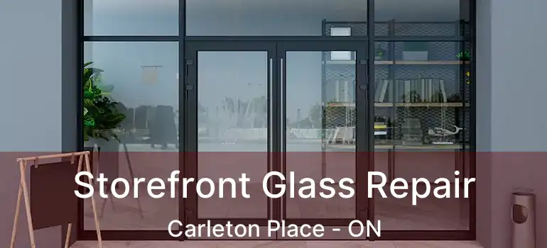  Storefront Glass Repair Carleton Place - ON
