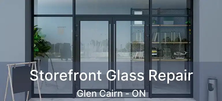  Storefront Glass Repair Glen Cairn - ON