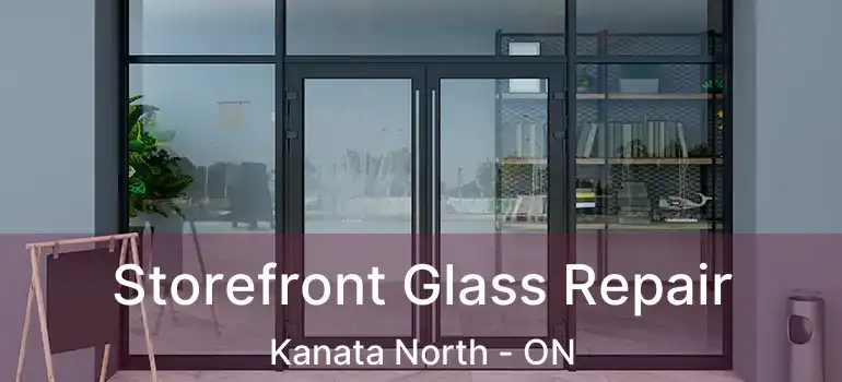  Storefront Glass Repair Kanata North - ON