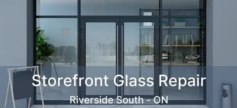  Storefront Glass Repair Riverside South - ON