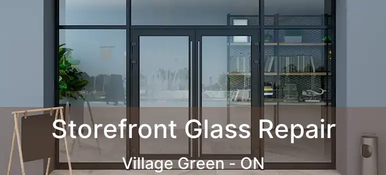  Storefront Glass Repair Village Green - ON