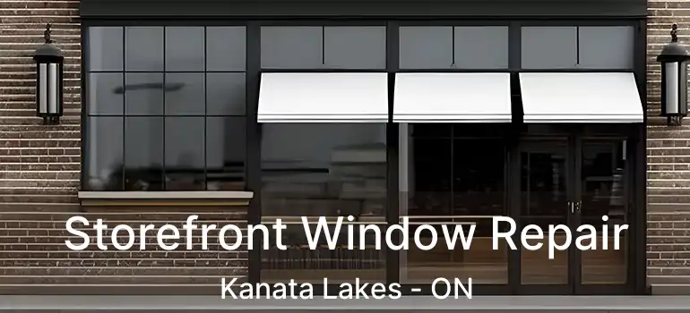  Storefront Window Repair Kanata Lakes - ON
