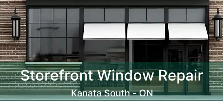  Storefront Window Repair Kanata South - ON