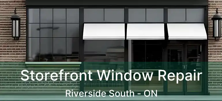  Storefront Window Repair Riverside South - ON