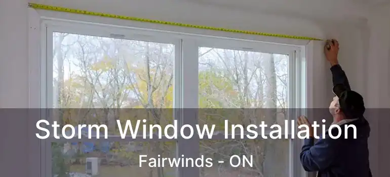  Storm Window Installation Fairwinds - ON