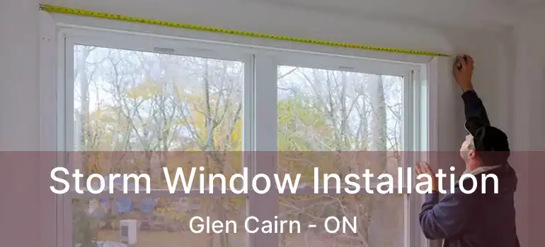  Storm Window Installation Glen Cairn - ON