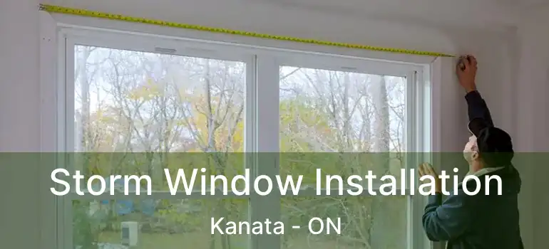  Storm Window Installation Kanata - ON
