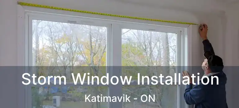  Storm Window Installation Katimavik - ON