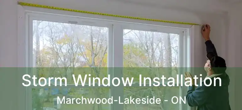  Storm Window Installation Marchwood-Lakeside - ON