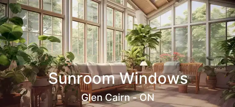  Sunroom Windows Glen Cairn - ON