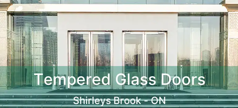  Tempered Glass Doors Shirleys Brook - ON