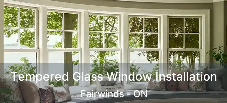  Tempered Glass Window Installation Fairwinds - ON
