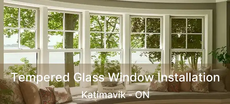  Tempered Glass Window Installation Katimavik - ON