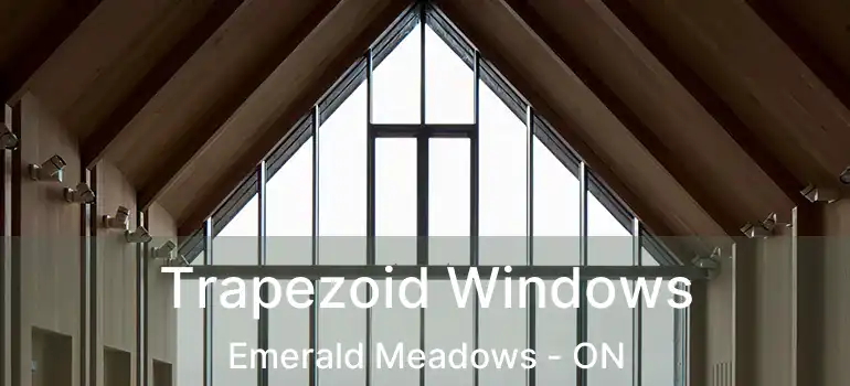  Trapezoid Windows Emerald Meadows - ON