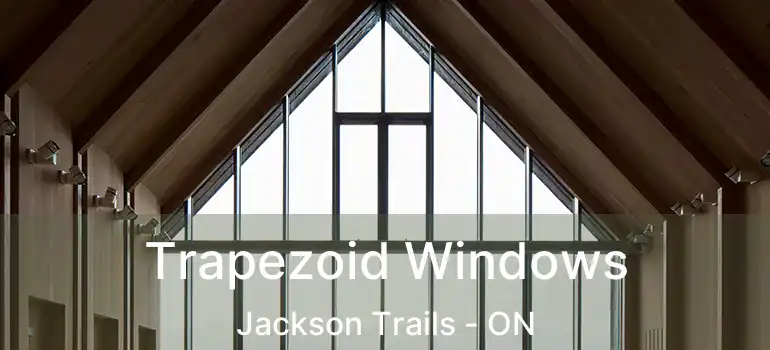  Trapezoid Windows Jackson Trails - ON