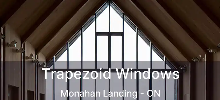  Trapezoid Windows Monahan Landing - ON