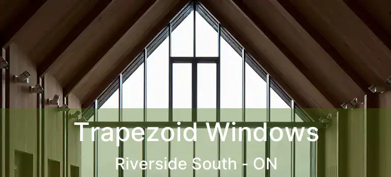  Trapezoid Windows Riverside South - ON