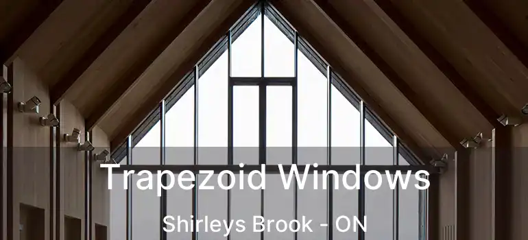  Trapezoid Windows Shirleys Brook - ON