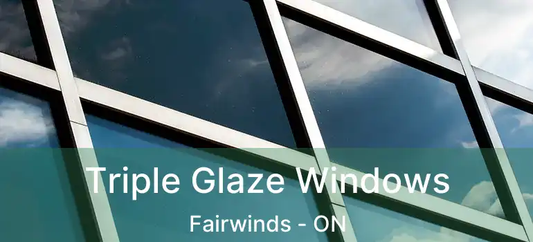  Triple Glaze Windows Fairwinds - ON