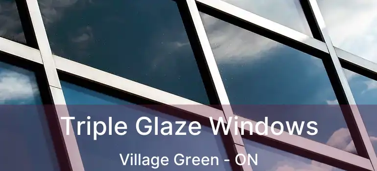  Triple Glaze Windows Village Green - ON