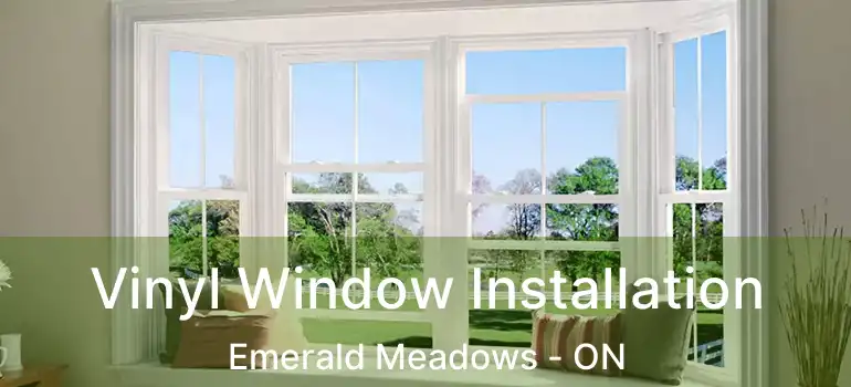  Vinyl Window Installation Emerald Meadows - ON