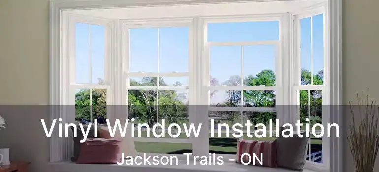  Vinyl Window Installation Jackson Trails - ON