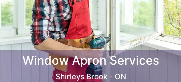  Window Apron Services Shirleys Brook - ON