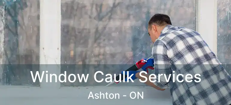  Window Caulk Services Ashton - ON