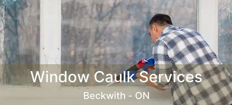  Window Caulk Services Beckwith - ON
