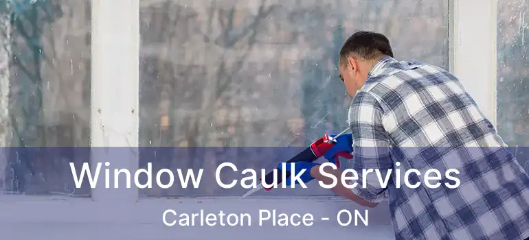  Window Caulk Services Carleton Place - ON