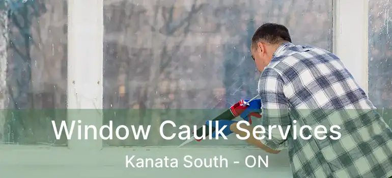  Window Caulk Services Kanata South - ON