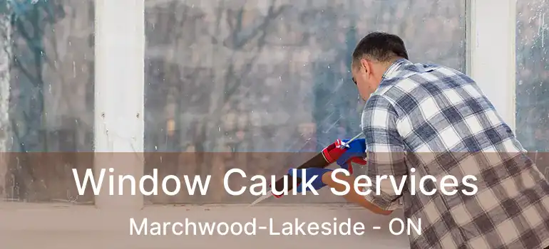  Window Caulk Services Marchwood-Lakeside - ON
