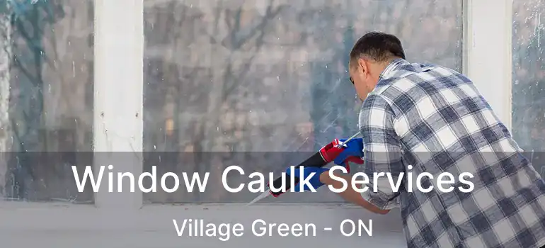  Window Caulk Services Village Green - ON