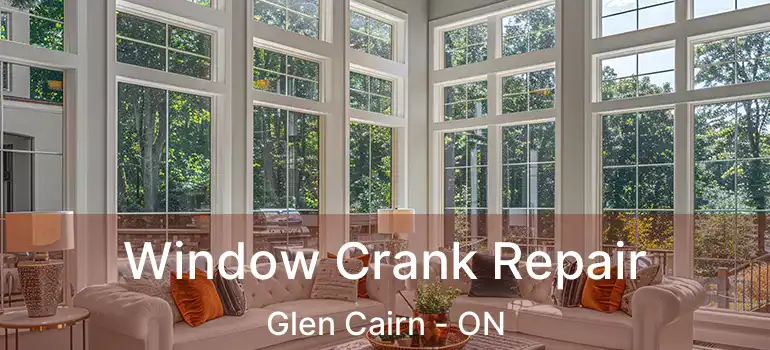  Window Crank Repair Glen Cairn - ON