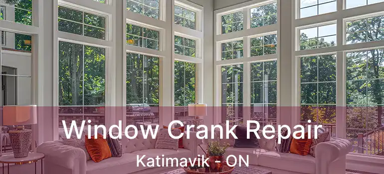  Window Crank Repair Katimavik - ON