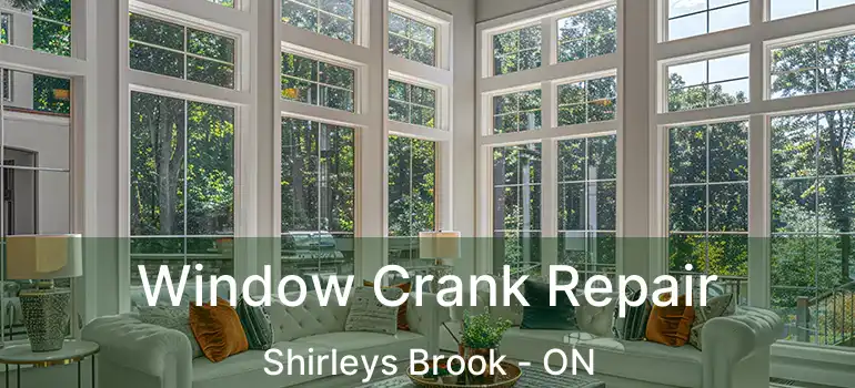  Window Crank Repair Shirleys Brook - ON