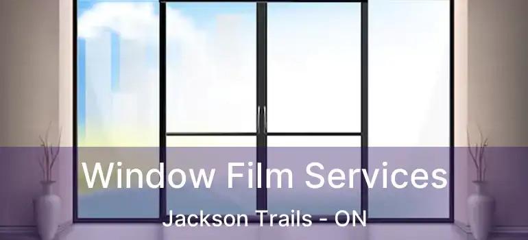  Window Film Services Jackson Trails - ON