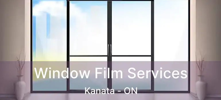  Window Film Services Kanata - ON