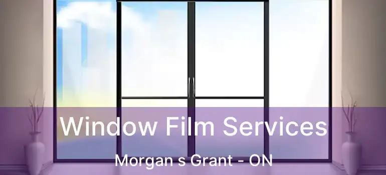  Window Film Services Morgan s Grant - ON