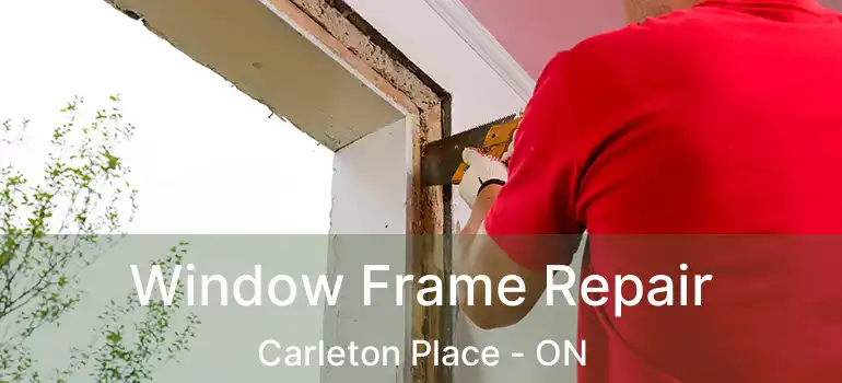  Window Frame Repair Carleton Place - ON
