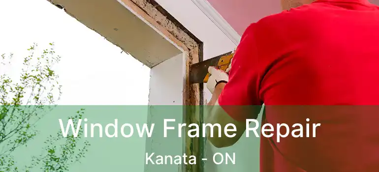  Window Frame Repair Kanata - ON