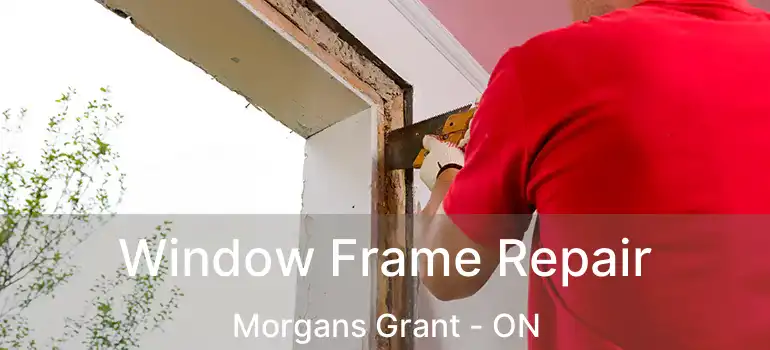  Window Frame Repair Morgans Grant - ON