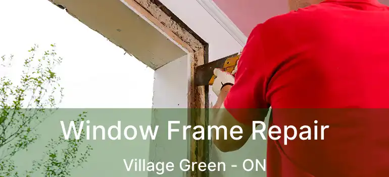  Window Frame Repair Village Green - ON