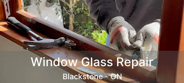  Window Glass Repair Blackstone - ON
