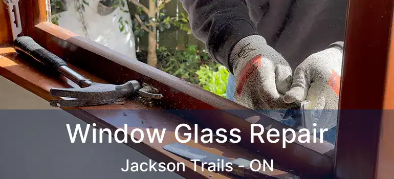  Window Glass Repair Jackson Trails - ON