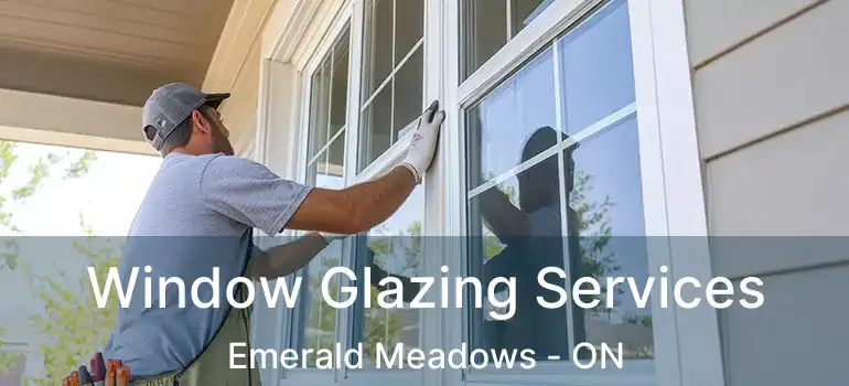  Window Glazing Services Emerald Meadows - ON